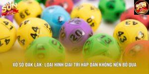 Xổ Số Đắk Lắk: Loại Hình Giải Trí Hấp Dẫn Không Nên Bỏ Qua