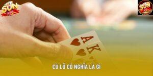 Cù lũ có nghĩa là gì? Hiểu rõ ý nghĩa giúp tăng cơ hội thắng