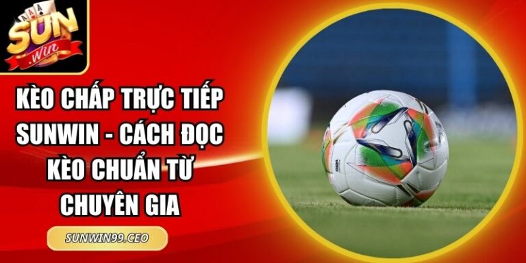 kèo chấp trực tiếp Sunwin