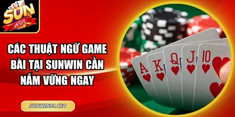 Các Thuật Ngữ Game Bài Tại Sunwin Cần Nắm Vững Ngay 9 Các Thuật Ngữ Game Bài Tại Sunwin Cần Nắm Vững Ngay