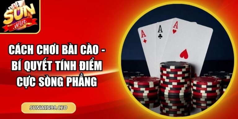 Cách Chơi Bài Cào - Bí Quyết Tính Điểm Cực Sòng Phẳng 5 Cách Chơi Bài Cào - Bí Quyết Tính Điểm Cực Sòng Phẳng