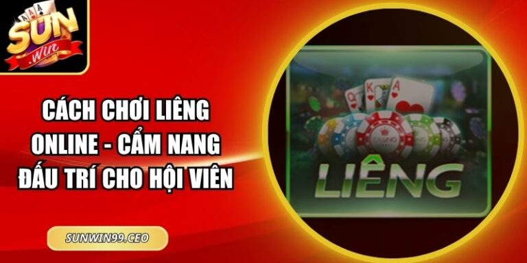 Cách Chơi Liêng Online - Cẩm Nang Đấu Trí Cho Hội Viên 6 Cách Chơi Liêng Online - Cẩm Nang Đấu Trí Cho Hội Viên