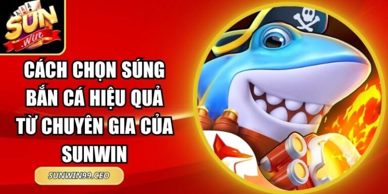 Cách Chọn Súng Bắn Cá Hiệu Quả Từ Chuyên Gia Của Sunwin 2 Cách Chọn Súng Bắn Cá Hiệu Quả Từ Chuyên Gia Của Sunwin
