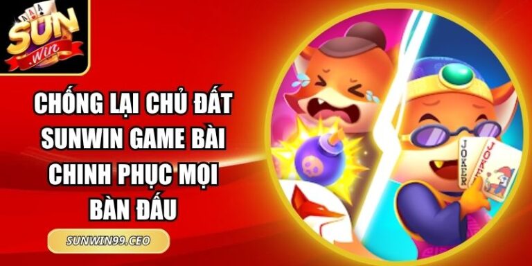 Chống Lại Chủ Đất Sunwin Game Bài Chinh Phục Mọi Bàn Đấu 10 Chống Lại Chủ Đất Sunwin Game Bài Chinh Phục Mọi Bàn Đấu