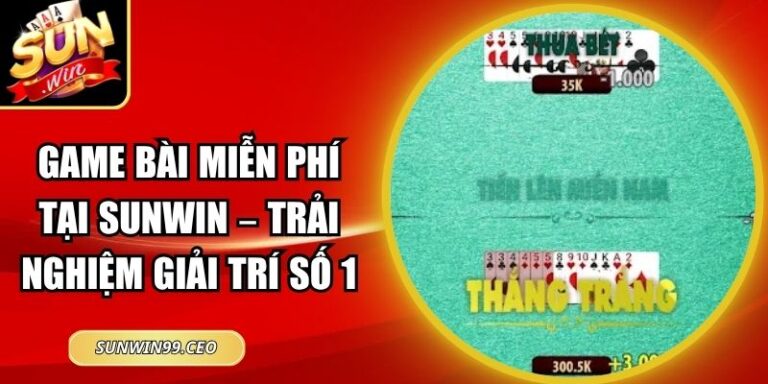 Game Bài Miễn Phí Tại Sunwin – Trải Nghiệm Giải Trí Số 1 7 Game Bài Miễn Phí Tại Sunwin – Trải Nghiệm Giải Trí Số 1