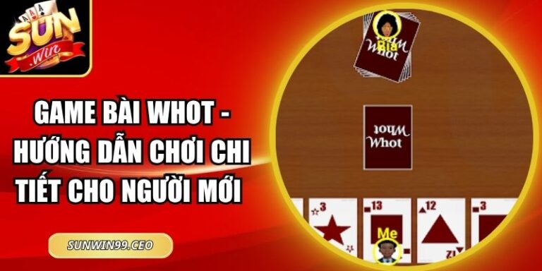 Game Bài Whot - Hướng Dẫn Chơi Chi Tiết Cho Người Mới 5 Game Bài Whot - Hướng Dẫn Chơi Chi Tiết Cho Người Mới