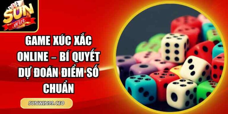 Game Xúc Xắc Online – Bí Quyết Dự Đoán Điểm Số Chuẩn