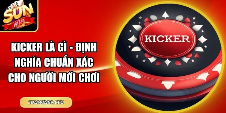 Kicker Là Gì - Định Nghĩa Chuẩn Xác Cho Người Mới Chơi
