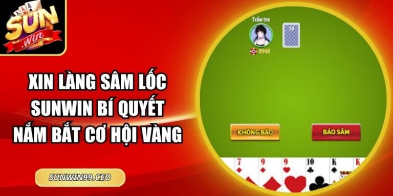 Xin Làng Sâm Lốc Sunwin Bí Quyết Nắm Bắt Cơ Hội Vàng 4 Xin Làng Sâm Lốc Sunwin Bí Quyết Nắm Bắt Cơ Hội Vàng